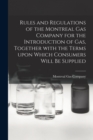 Image for Rules and Regulations of the Montreal Gas Company for the Introduction of Gas, Together With the Terms Upon Which Consumers Will Be Supplied [microform]