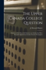 Image for The Upper Canada College Question [microform] : Opinions of the Press With Strictures on Articles That Have Recently Appeared in Certain Toronto Newspapers