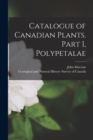 Image for Catalogue of Canadian Plants. Part I, Polypetalae [microform]