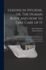 Image for Lessons in Hygiene, or, The Human Body and How to Take Care of It : the Elements of Anatomy, Physiology, and Hygiene for Intermediate Grades: Being an Edition of How We Live, Revised to Comply With th