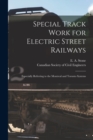 Image for Special Track Work for Electric Street Railways [microform] : Especially Referring to the Montreal and Toronto Systems