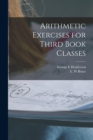 Image for Arithmetic Exercises for Third Book Classes [microform]