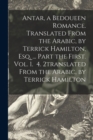 Image for Antar, a Bedoueen Romance. Translated From the Arabic, by Terrick Hamilton, Esq. ... Part the First. Vol. 1. 4. 2translated From the Arabic, by Terrick Hamilton