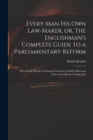 Image for Every Man His Own Law-maker, or, The Englishman&#39;s Complete Guide to a Parliamentary Reform