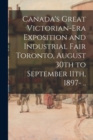 Image for Canada&#39;s Great Victorian-era Exposition and Industrial Fair Toronto, August 30th to September 11th, 1897- ..