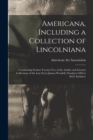 Image for Americana, Including a Collection of Lincolniana : Constituting Session Twenty-two of the Artistic and Literary Collections of the Late Evert Jansen Wendell, Numbers 6260 to 6622, Inclusive
