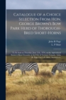 Image for Catalogue of a Choice Selection From Hon. George Brown&#39;s Bow Park Herd of Thorough-bred Short-horns