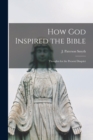 Image for How God Inspired the Bible : Thoughts for the Present Disquiet