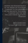 Image for Answer and Remonstrance of the American Telegraph Company to the Memorial of the Magnetic Telegraph Company and the New England Union Telegraph Company [microform]