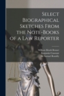 Image for Select Biographical Sketches From the Note-books of a Law Reporter