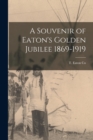 Image for A Souvenir of Eaton&#39;s Golden Jubilee 1869-1919