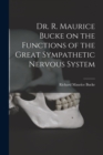 Image for Dr. R. Maurice Bucke on the Functions of the Great Sympathetic Nervous System [microform]