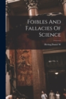 Image for Foibles And Fallacies Of Science