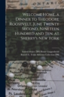 Image for Welcome Home, a Dinner to Theodore Roosevelt, June Twenty Second, Nineteen Hundred and Ten, at Sherry&#39;s New York