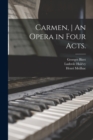 Image for Carmen, An Opera in Four Acts.