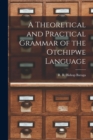 Image for A Theoretical and Practical Grammar of the Otchipwe Language