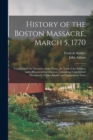 Image for History of the Boston Massacre, March 5, 1770; Consisting of the Narrative of the Town, the Trial of the Soldiers : and a Historical Introduction, Containing Unpublished Documents of John Adams, and E