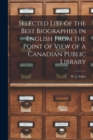 Image for Selected List of the Best Biographies in English From the Point of View of a Canadian Public Library [microform]