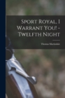 Image for Sport Royal, I Warrant You! -Twelfth Night [microform]