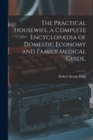 Image for The Practical Housewife, a Complete Encyclopaedia of Domestic Economy and Family Medical Guide, [electronic Resource]