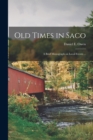 Image for Old Times in Saco : a Brief Monograph on Local Events ...