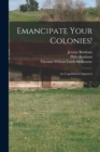 Image for Emancipate Your Colonies! [microform] : an Unpublished Argument