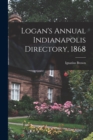 Image for Logan&#39;s Annual Indianapolis Directory, 1868