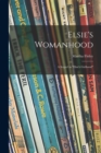 Image for Elsie&#39;s Womanhood; a Sequel to &quot;Elsie&#39;s Girlhood&quot;