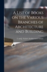 Image for A List of Books on the Various Branches of Architecture and Building