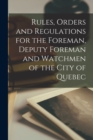 Image for Rules, Orders and Regulations for the Foreman, Deputy Foreman and Watchmen of the City of Quebec [microform]