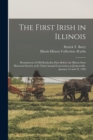 Image for The First Irish in Illinois : Reminiscent of Old Kaskaskia Days Before the Illinois State Historical Society at Its Third Annual Convention at Jacksonville, January 23 and 24, 1902