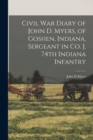 Image for Civil War Diary of John D. Myers, of Goshen, Indiana, Sergeant in Co. J, 74th Indiana Infantry
