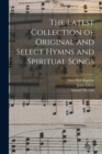 Image for The Latest Collection of Original and Select Hymns and Spiritual Songs