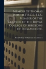 Image for Memoir of Thomas Turner, F.R.C.S., F.L.S., Member of the Council of the Royal College of Surgeons of England Etc.