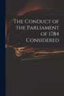 Image for The Conduct of the Parliament of 1784 Considered