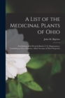Image for A List of the Medicinal Plants of Ohio : (not Embraced in Wood &amp; Bache&#39;s U.S. Dispensatory, ) Containing as Far as Known, a Brief Account of Their Properties
