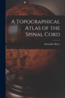 Image for A Topographical Atlas of the Spinal Cord