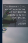 Image for The History, Civil and Commercial, of the British Colonies in the West Indies.