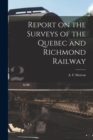Image for Report on the Surveys of the Quebec and Richmond Railway [microform]