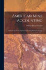 Image for American Mine Accounting [microform] : Methods and Forms Employed by Leading Mining Companies