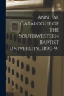 Image for Annual Catalogue of the Southwestern Baptist University, 1890-91