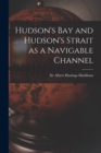 Image for Hudson&#39;s Bay and Hudson&#39;s Strait as a Navigable Channel [microform]