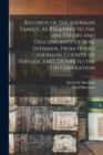 Image for Records of the Sherman Family, as Relating to the Ancestors and Descendants of Benj. Sherman, From Henry Sherman, County of Suffolk, Eng., Down to the 13th Generation