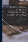 Image for A Physiological Enquiry Respecting the Action of Moxa