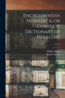 Image for Encyclopaedia Heraldica, or Complete Dictionary of Heraldry; Vol. 3