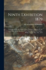 Image for Ninth Exhibition 1879 [microform] : Catalogue of Oil and Water Colour Paintings, Exhibited by the Association on the Occasion of the Opening of the Art Gallery, Phillips&#39; Square May 26th, 1879