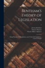Image for Bentham&#39;s Theory of Legislation : Being Principes De Legislation, and, Traites De Legislation, Civile Et Penale; 1