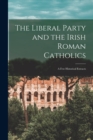 Image for The Liberal Party and the Irish Roman Catholics [microform]