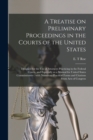 Image for A Treatise on Preliminary Proceedings in the Courts of the United States