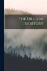 Image for The Oregon Territory [microform]